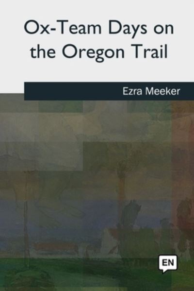 Cover for Ezra Meeker · Ox-Team Days on the Oregon Trail (Taschenbuch) (2018)