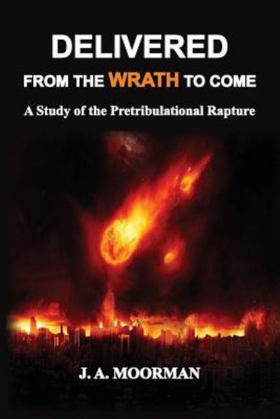 Delivered from the Wrath to Come - Jack a Moorman - Books - Old Paths Publications, Incorporated - 9781732174610 - August 23, 2018