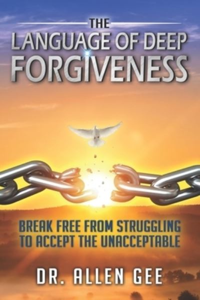 Cover for Allen Gee · The Language of Deep Forgiveness: Break Free from Struggling to Accept the Unacceptable (Paperback Book) (2020)