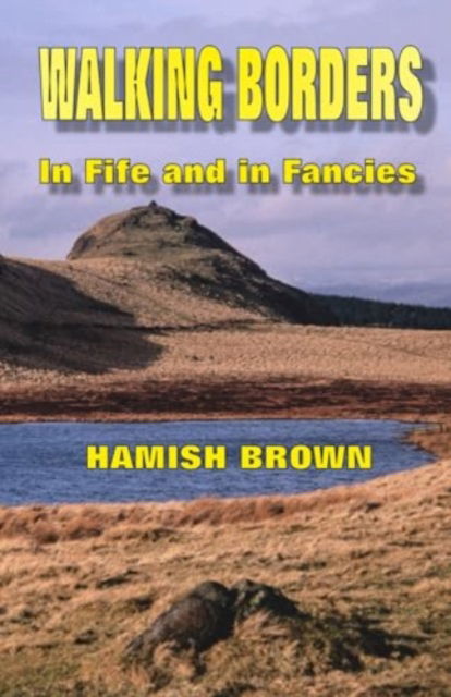 WALKING BORDERS : In Fife and in Fancies - Hamish Brown - Books - Eventispress - 9781739328610 - March 21, 2024