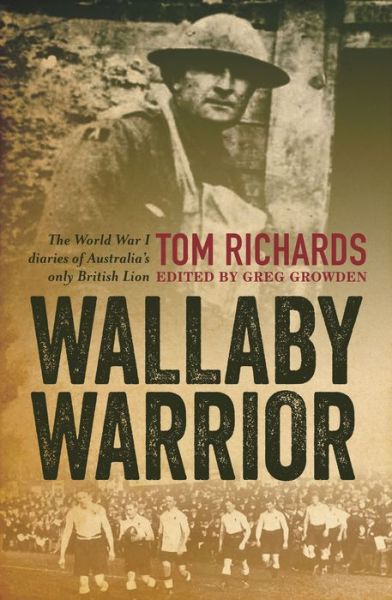 Cover for Greg Growden · Wallaby Warrior: The World War 1 Diaries of Tom Richards, Australia's Only British Lion (Paperback Book) [Main edition] (2013)