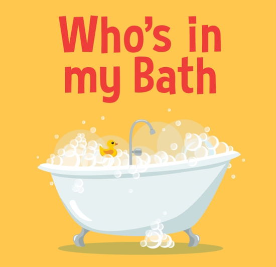 Cover for New Holland Publishers · Who's in my Bath?: Bath book (Board book) (2022)