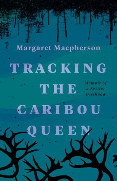 Cover for Margaret Macpherson · Tracking the Caribou Queen: Memoir of a Settler Girlhood (Pocketbok) (2022)