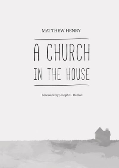Cover for Matthew Henry · A Church in the House (Taschenbuch) (2018)