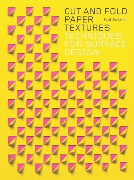 Cover for Paul Jackson · Cut and Fold Paper Textures: Techniques for Surface Design (Pocketbok) (2017)