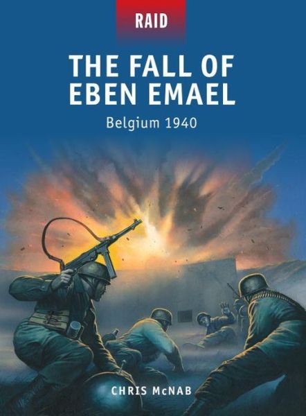 Cover for Chris McNab · The Fall of Eben Emael: Belgium 1940 - Raid (Paperback Book) (2013)