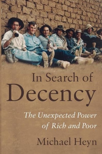Cover for Michael Heyn · In Search of Decency: The Unexpected Power of Rich and Poor (Paperback Book) (2013)