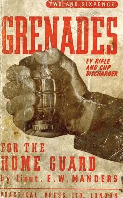 Cover for E W Manders · Grenades for the Home Guard and the E. Y. Rifle and Cup Discharger (Paperback Book) (2016)