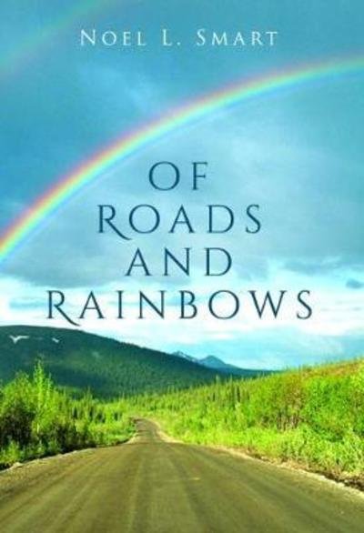 Cover for Noel L. Smart · Of Roads and Rainbows (Pocketbok) (2018)