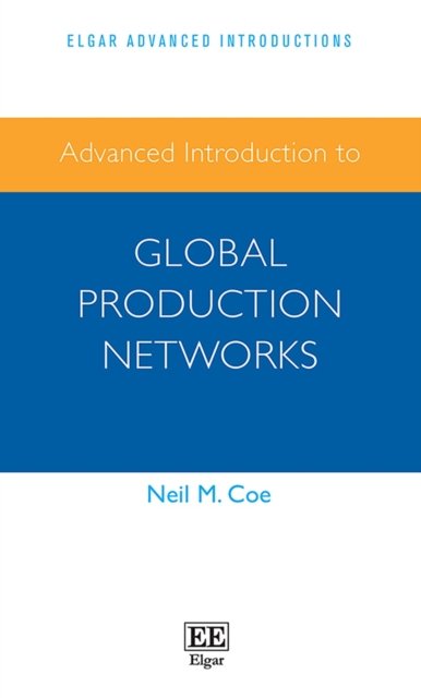 Cover for Neil M. Coe · Advanced Introduction to Global Production Networks - Elgar Advanced Introductions series (Pocketbok) (2021)