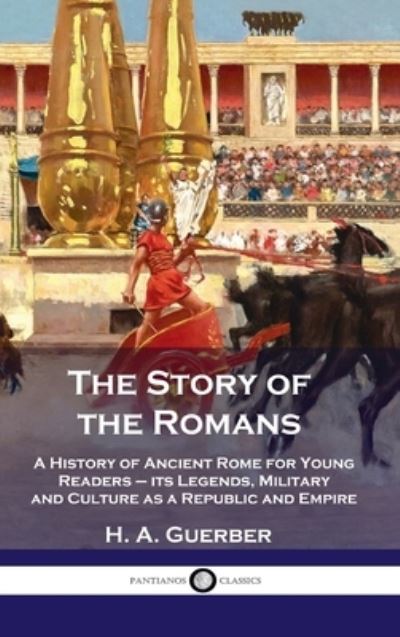 Cover for H a Guerber · Story of the Romans: A History of Ancient Rome for Young Readers - its Legends, Military and Culture as a Republic and Empire (Inbunden Bok) (1901)