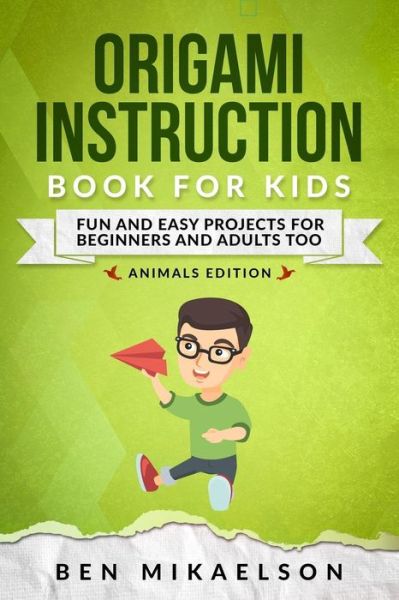 Origami Instruction Book For Kids Animals Edition - Ben Mikaelson - Books - Independently Published - 9781790284610 - November 24, 2018