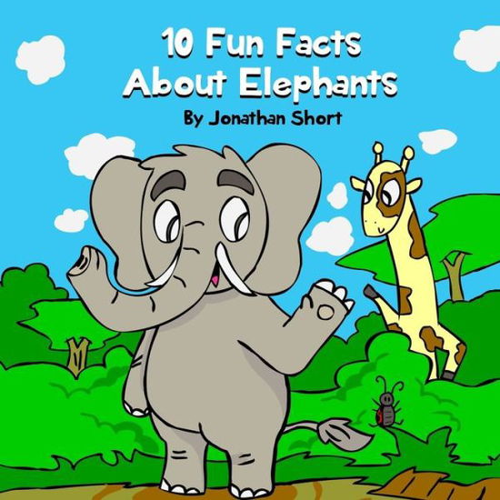 Cover for Jonathan Short · 10 Fun Facts About Elephants (Paperback Book) (2018)