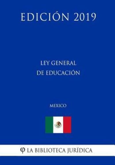 Cover for La Biblioteca Juridica · Ley General de Educacion (Mexico) (Edicion 2019) (Taschenbuch) (2019)