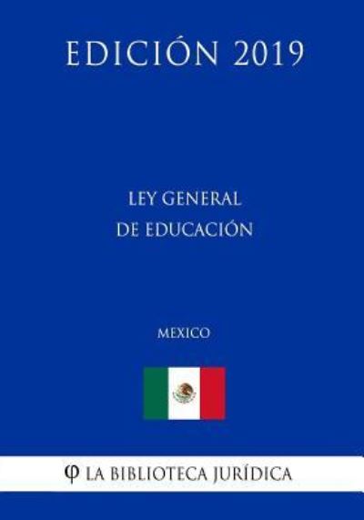 Cover for La Biblioteca Juridica · Ley General de Educacion (Mexico) (Edicion 2019) (Taschenbuch) (2019)