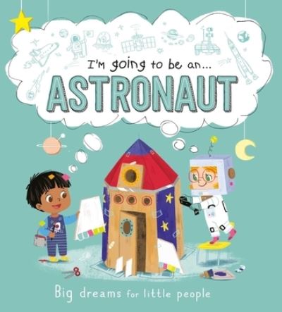 Cover for Igloobooks · I'm Going to Be an . . . Astronaut (Hardcover Book) (2021)