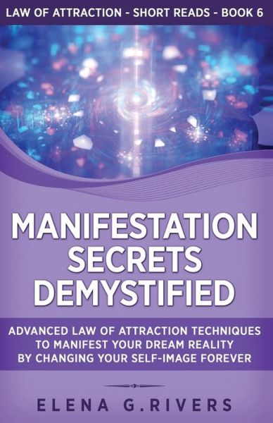 Manifestation Secrets Demystified - Elena G Rivers - Books - Loa for Success - 9781800950610 - January 11, 2021