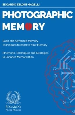 Cover for Edoardo Zeloni Magelli · Photographic Memory: Basic and Advanced Memory Techniques to Improve Your Memory - Mnemonic Techniques and Strategies to Enhance Memorization - Upgrade Your Memory (Paperback Book) (2020)