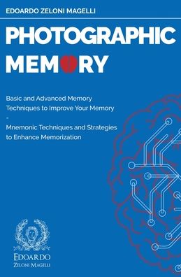 Cover for Edoardo Zeloni Magelli · Photographic Memory: Basic and Advanced Memory Techniques to Improve Your Memory - Mnemonic Techniques and Strategies to Enhance Memorization - Upgrade Your Memory (Taschenbuch) (2020)