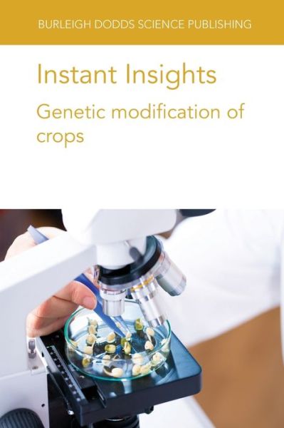 Instant Insights: Genetic Modification of Crops - Burleigh Dodds Science: Instant Insights - Dale, Prof James (Queensland University of Technology (Australia)) - Books - Burleigh Dodds Science Publishing Limite - 9781801461610 - June 15, 2021