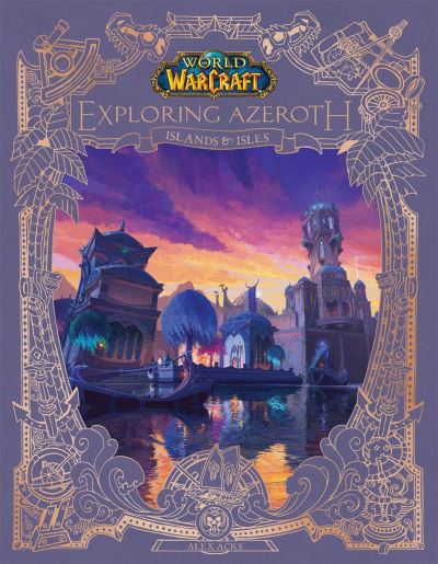 Cover for Alex Acks · World of Warcraft: Exploring Azeroth - Islands and Isles (Hardcover Book) (2024)