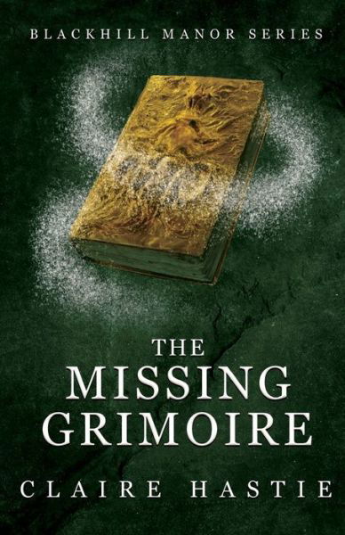 Cover for Claire Hastie · The Missing Grimoire: A Blackhill Manor Novel - Blackhill Manor (Paperback Book) (2022)