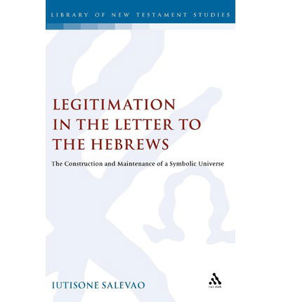 Cover for Lutisone Salevao · Legitimation in the Letter to the Hebrews: the Construction and Maintenance of a Symbolic Universe - Journal for the Study of the New Testament Supplement S. (Hardcover Book) (2002)