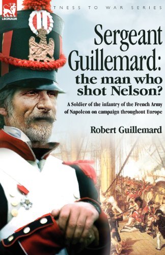 Cover for Robert Guillemard · Sergeant Guillemard: The Man Who Shot Nelson? a Soldier of the Infantry of the French Army of Napoleon on Campaign Throughout Europe (Taschenbuch) (2007)