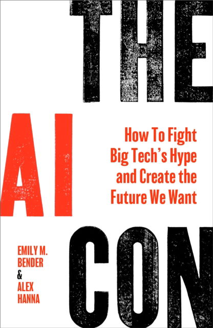 Cover for Emily M. Bender · The AI Con: How to Fight Big Tech’s Hype and Create the Future We Want (Hardcover Book) (2025)