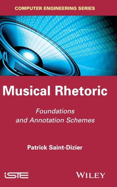 Cover for Saint-Dizier, Patrick (CNRS-IRIT, University Paul Sabatier, Toulouse, France) · Musical Rhetoric: Foundations and Annotation Schemes (Hardcover Book) (2014)