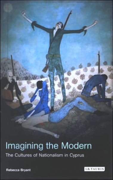 Cover for Rebecca Bryant · Imagining the Modern: The Cultures of Nationalism in Cyprus (Hardcover Book) (2004)