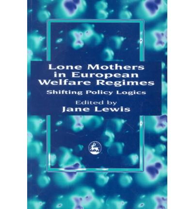 Cover for Jane Lewis · Lone Mothers in European Welfare Regimes: Shifting Policy Logics (Paperback Book) (1997)