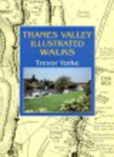 Thames Valley Illustrated Walks - Walking Guide - Trevor Yorke - Kirjat - Countryside Books - 9781853066610 - torstai 5. huhtikuuta 2001