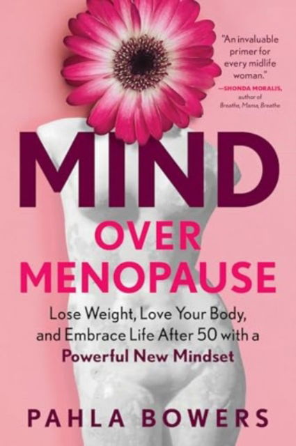 Cover for Pahla Bowers · Mind Over Menopause: Lose Weight, Love Your Body, and Embrace Life After 50 with a Powerful New Mindset (Taschenbuch) (2024)