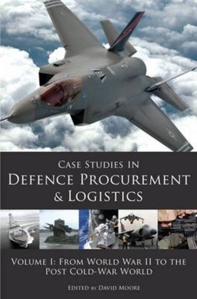 Cover for Moore (Ed), David · Case Studies in Defence Procurement and Logistics: Volume I: From World War II to the Post Cold-War World (Paperback Book) (2011)