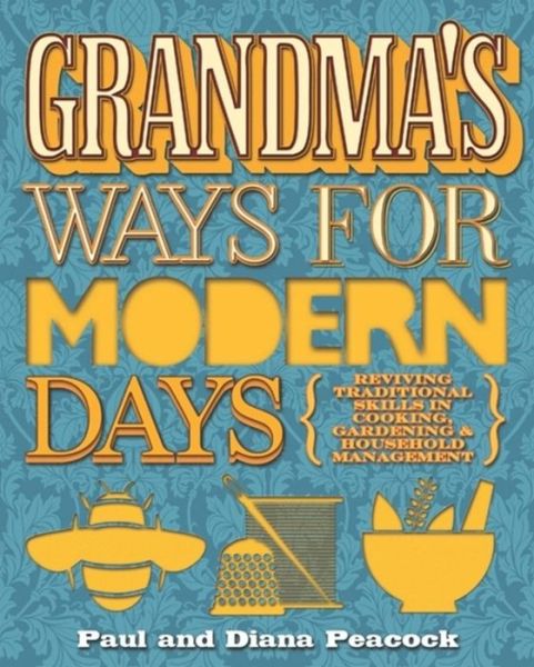 Cover for Paul Peacock · Grandma's Ways For Modern Days 2nd Edition: Reviving Traditional Skills in Cooking, Gardening and Household Management (Paperback Book) (2011)