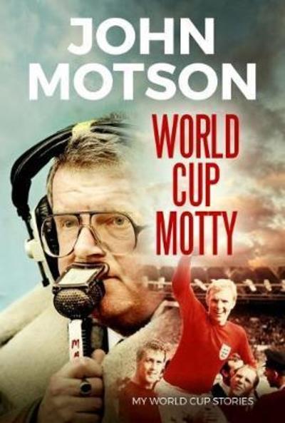 World Cup Motty - John Motson - Books - St James's House - 9781906670610 - May 14, 2018