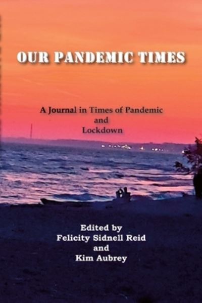 Cover for Felicity Sidnell Reid · Our Pandemic Times (Paperback Book) (2021)