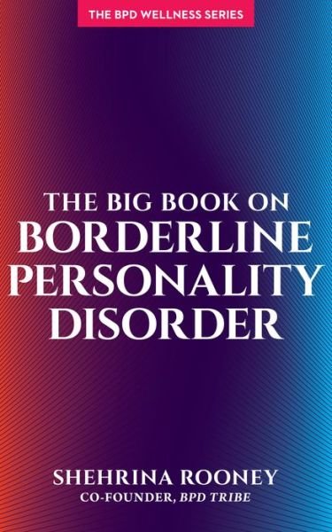 The Big Book on Borderline Personality Disorder - Shehrina Rooney - Bøker - HCI Press - 9781936268610 - 28. februar 2019