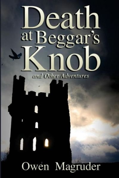 Cover for Owen Magruder · Death at Beggar's Knob and Other Adventures: a John and Mary Braemhor Mystery (Paperback Book) (2015)