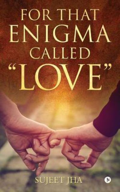 For That Enigma Called "Love" - Sujeet Jha - Books - Notion Press, Inc. - 9781947752610 - September 23, 2017