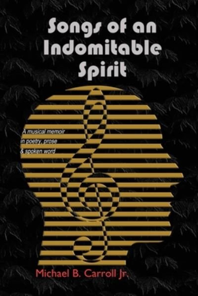 Cover for Carroll, Michael B., Jr. · Songs of the Indomitable Spirit (Bok) (2020)