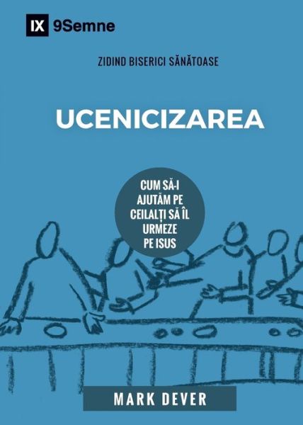 Ucenicizarea (Discipling) (Romanian) - Mark Dever - Books - 9marks - 9781950396610 - March 25, 2019