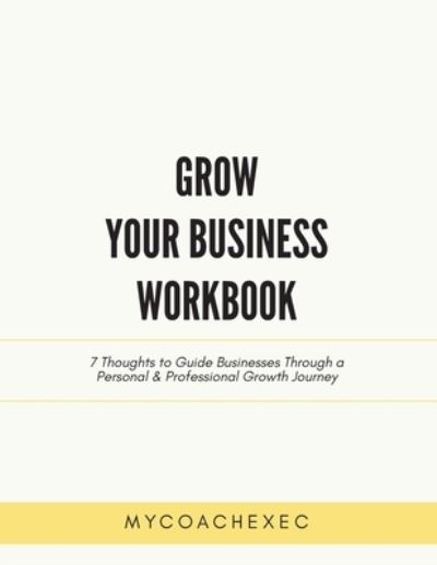 Grow Your Business Workbook - Mycoachexec - Books - Outskirts Press - 9781977238610 - July 20, 2021