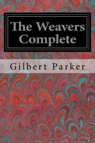 Cover for Gilbert Parker · The Weavers Complete (Taschenbuch) (2017)