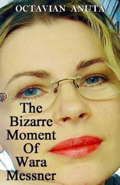 Cover for Octavian Anuta · The Bizarre Moment of Wara Messner (Paperback Book) (2017)