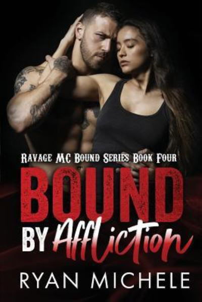 Bound by Affliction (Ravage MC Bound Series Book Four) - Ryan Michele - Books - Createspace Independent Publishing Platf - 9781982076610 - January 28, 2018