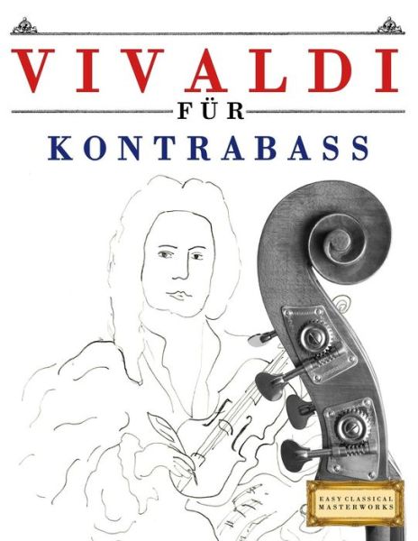 Vivaldi F r Kontrabass - Easy Classical Masterworks - Books - Createspace Independent Publishing Platf - 9781983938610 - January 23, 2018