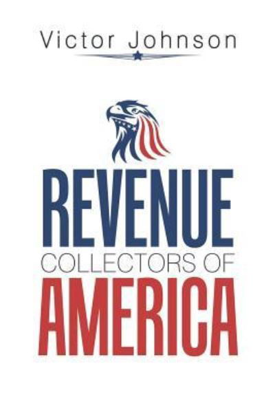 Revenue Collectors of America - Victor Johnson - Bøger - Xlibris Us - 9781984551610 - 13. september 2018