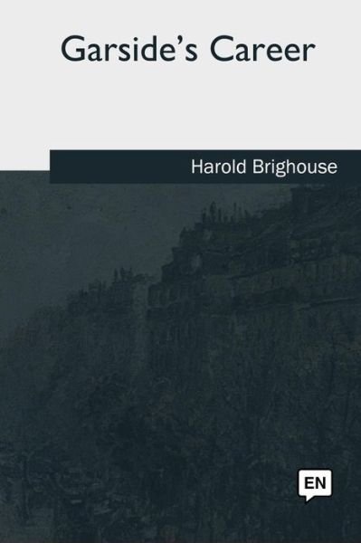 Cover for Harold Brighouse · Garside's Career (Taschenbuch) (2018)